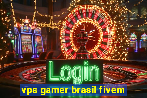 vps gamer brasil fivem